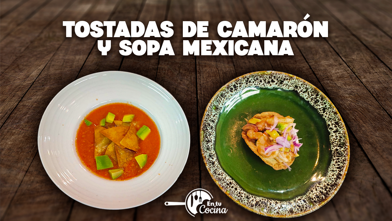 Tostadas de camarón y sopa mexicana en tu Cocina Teleamiga Teleamiga