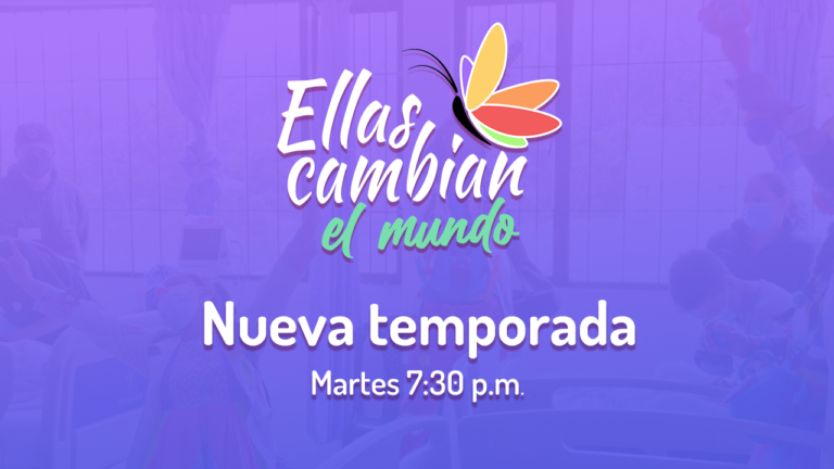 Ellas Cambian el Mundo – Segunda Temporada en Teleamiga