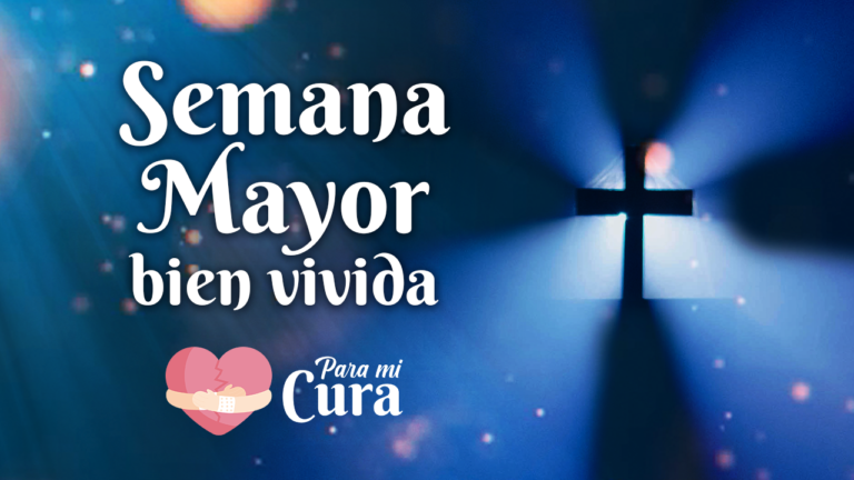 Una Semana Mayor bien Vivida – Para mi Cura en Teleamiga