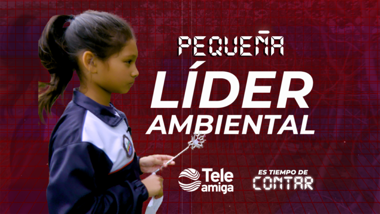 #EsTiempoDeContar la historia de la pequeña líder ambientalista – Teleamiga