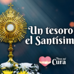 Un tesoro: el Santísimo – Para mi Cura en Teleamiga