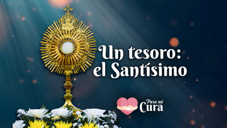 Un tesoro: el Santísimo – Para mi Cura en Teleamiga