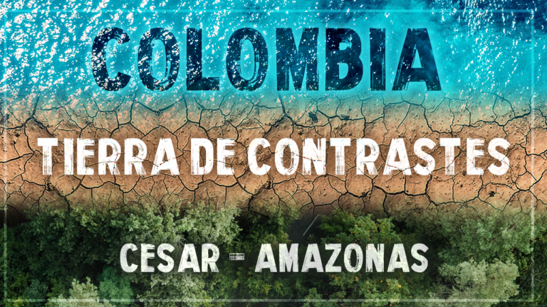 Colombia tierra de contrastes – Cesar y Amazonas