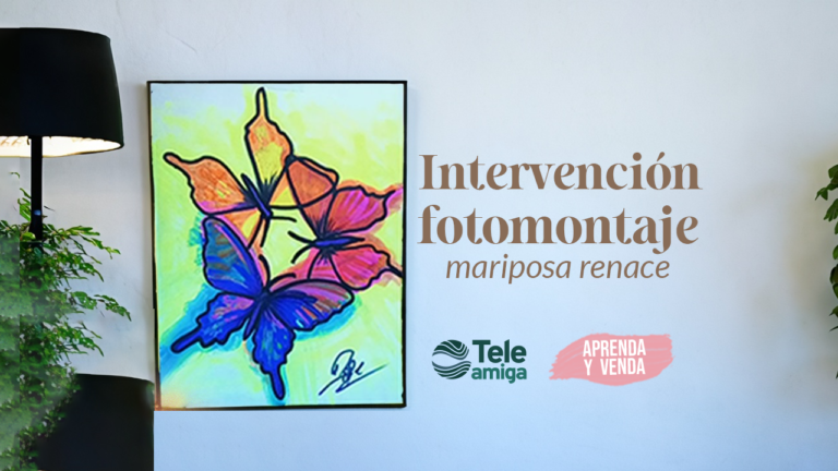 Fotomontaje “Mariposa renace” Colombia en Aprenda y Venda – Teleamiga