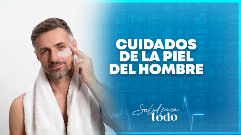 Cuidados de la piel del hombre – Salud para Todo