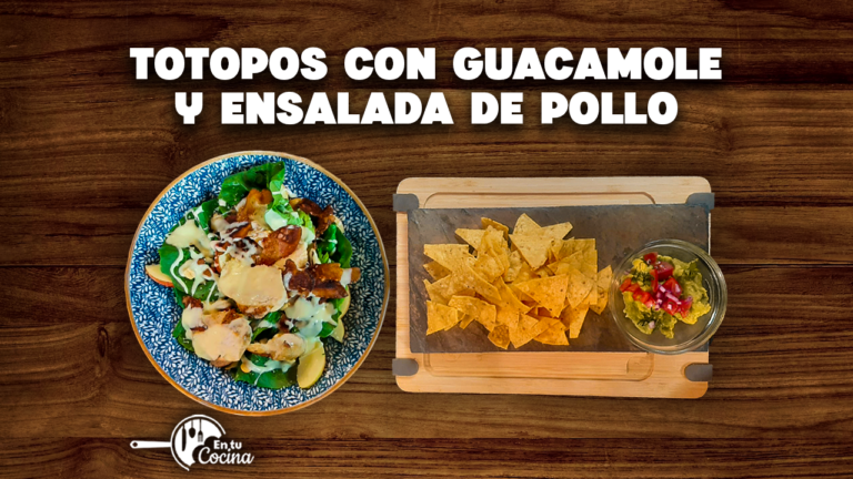 Totopos con guacamole y ensalada de pollo – En tu Cocina