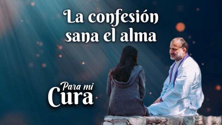 La confesión sana el alma – Para mi Cura en Teleamiga