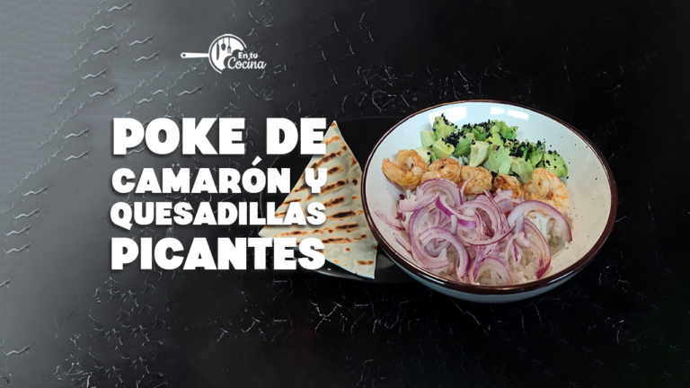 Poke de Camarón y Quesadillas picantes en tu Cocina – Teleamiga