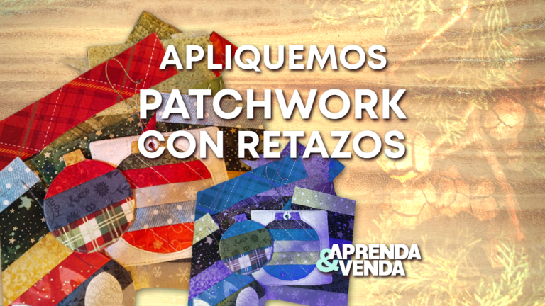 Patchwork con Retazos en Aprenda y Venda – Teleamiga