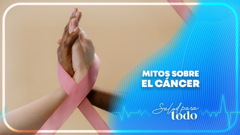 Mitos sobre el cáncer en Salud para Todo – Teleamiga