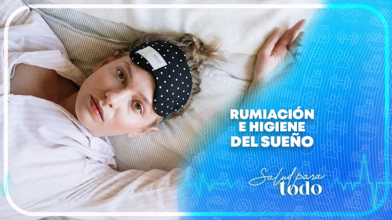 Rumiación e higiene del sueño en Salud para Todo