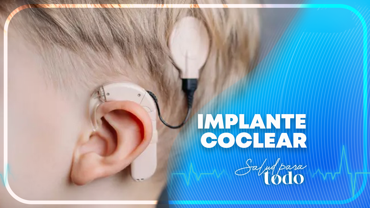 Implante coclear en Salud para Todo - Teleamiga - Teleamiga