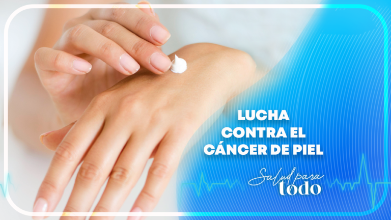 Lucha Contra el Cáncer de Piel en Salud para Todo