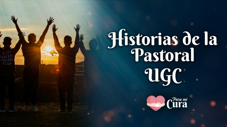 Historia de la Pastoral UGC – Para mi Cura