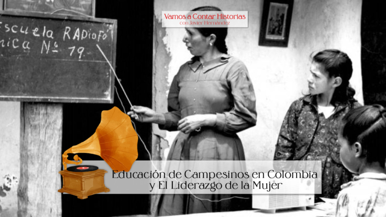 La educación de los campesinos en Colombia y el liderazgo de la Mujer – Vamos a Contar Historias