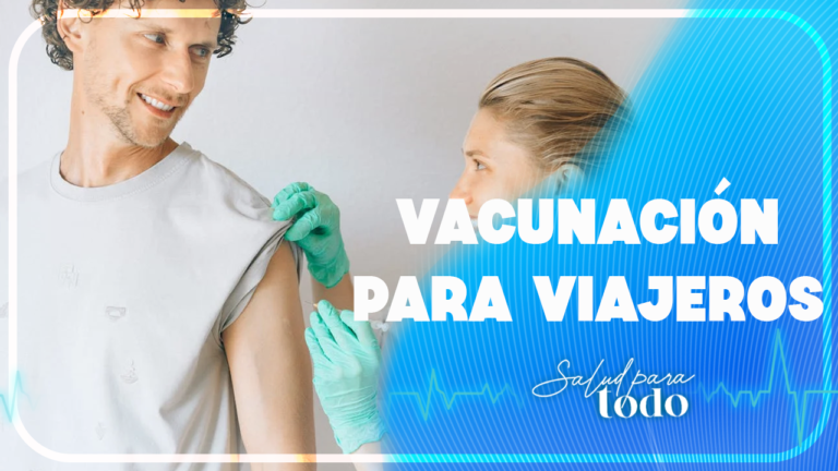 Vacunación para Viajeros – Salud para Todo