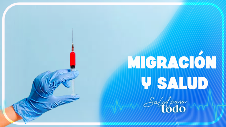 Migración y Salud – Salud para Todo