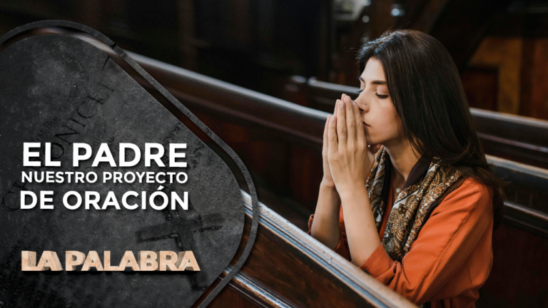 El Padre Nuestro Proyecto de Oración – La Palabra con Monseñor Gabriel Londoño