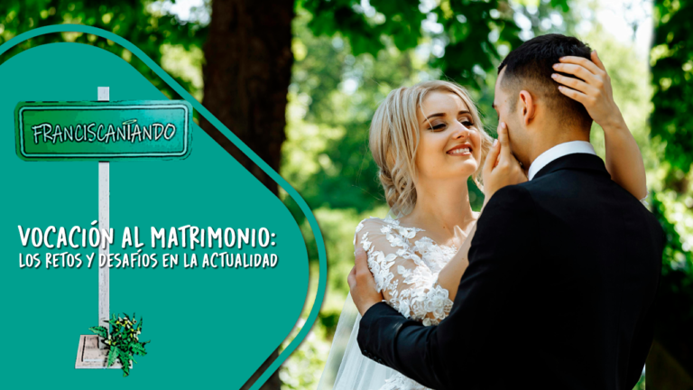 La Vocación al Matrimonio: Retos y Desafíos en la Actualidad – Franciscaniando